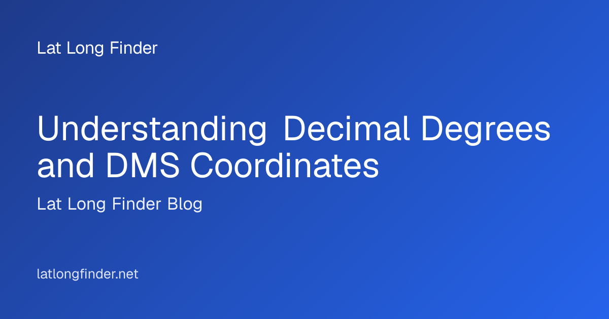 Understanding Decimal Degrees and DMS Coordinates - Lat Long Finder