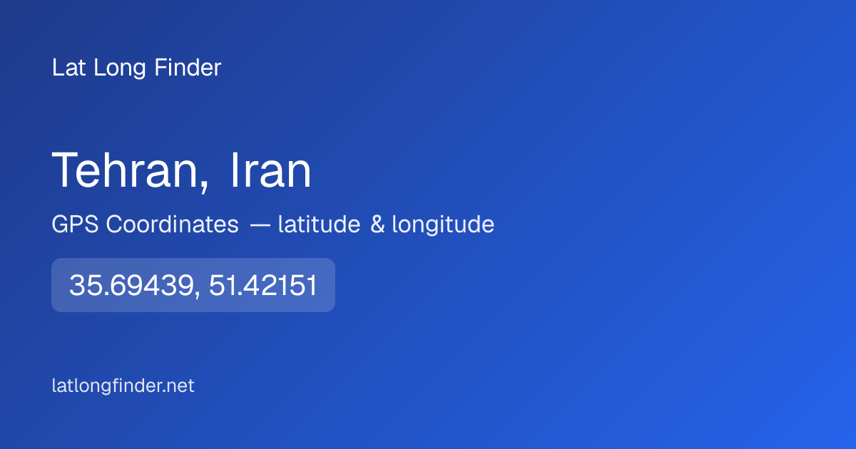 Tehran, Iran Coordinates — Latitude, Longitude & Map