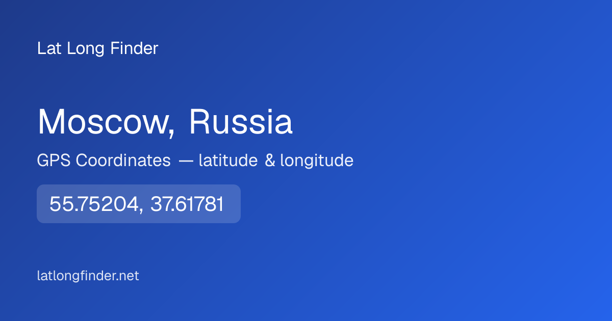 Moscow, Russia Coordinates — Latitude, Longitude & Map